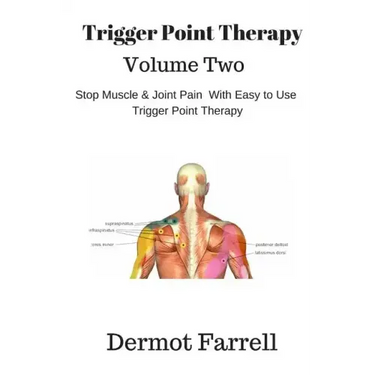 Trigger Point Therapy - Volume Two: Stop Muscle and Joint Pain naturally with Easy to Use Trigger Point Therapy