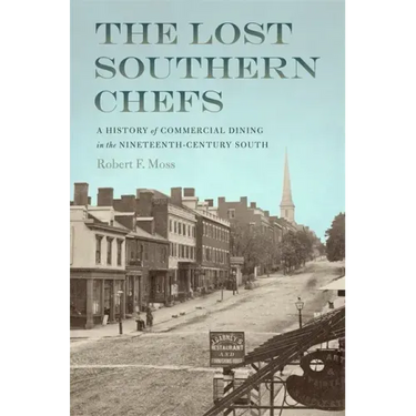 The Lost Southern Chefs: A History of Commercial Dining in the Nineteenth-Century South