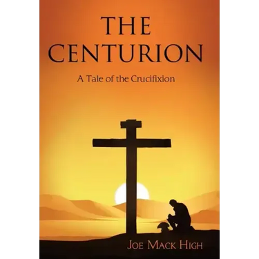 The Centurion: A Tale of the Crucifixion