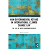Non-Governmental Actors in International Climate Change Law: The Case of Arctic Indigenous Peoples
