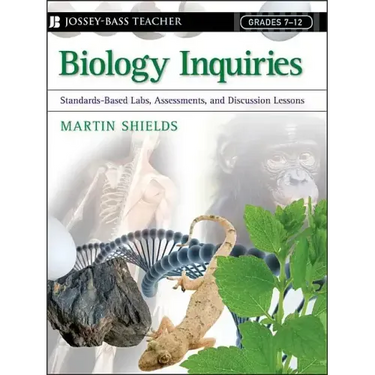 Biology Inquiries: Standards-Based Labs, Assessments, and Discussion Lessons