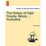 The History of Ogle County, Illinois ... Illustrated.