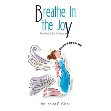 Breathe in the Joy: My Soul's Earth Journey