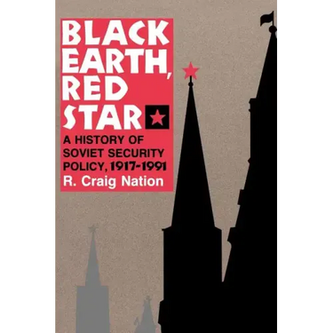 Black Earth, Red Star: A History of Soviet Security Policy, 1917 1991