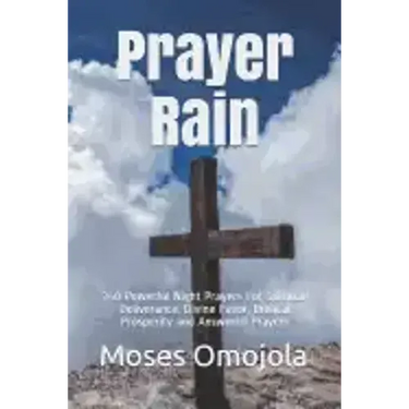 Prayer Rain: 340 Powerful Night Prayers For Spiritual Deliverance, Divine Favor, Biblical Prosperity and Answered Prayers