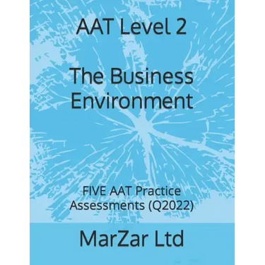 AAT Level 2 The Business Environment: FIVE AAT Practice Assessments (Q2022)