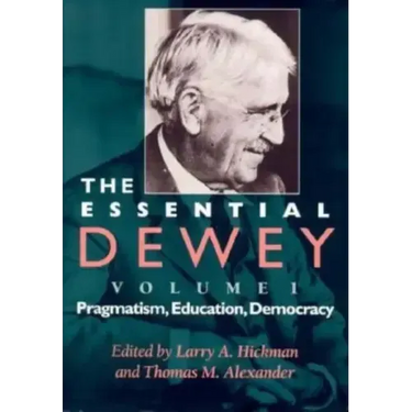 The Essential Dewey: Pragmatism, Education, Democracy