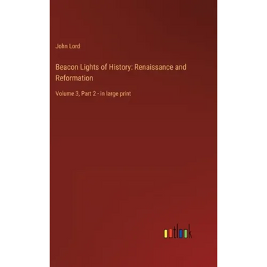 Beacon Lights of History: Renaissance and Reformation: Volume 3, Part 2 - in large print
