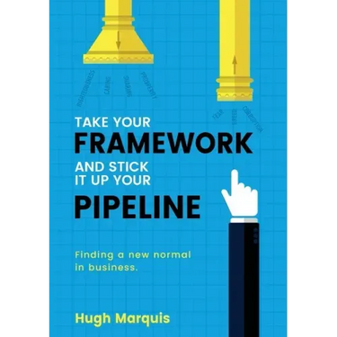 Take Your Framework and Stick It Up Your Pipeline: Finding a New Normal in Business