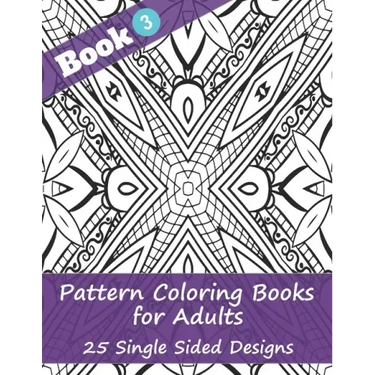 Pattern Coloring Books for Adults (Book 3) -25 Single Sided Designs: Unique Designs for Hours of Relaxation Fun Gift for Stressful People