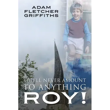 You'll Never Amount to Anything Roy!