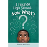 I Finished High School. Now What?