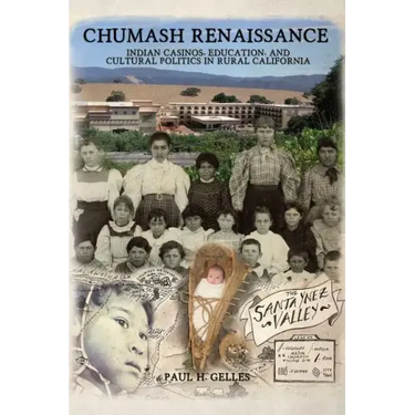 Chumash Renaissance: Indian Casinos, Education, and Cultural Politics in Rural California