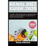 Renal Diet Guide 2020: Complete Nutritional Guide to Manage Kidney Disease and Avoid Dialysis. Includes List of Foods to Avoid and Eat