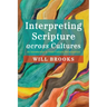 Interpreting Scripture Across Cultures: An Introduction to Cross-Cultural Hermeneutics