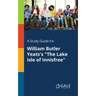A Study Guide for William Butler Yeats's "The Lake Isle of Innisfree"