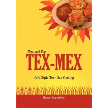 Mom and Pop Tex-Mex: Cafe Style Tex-Mex Cooking