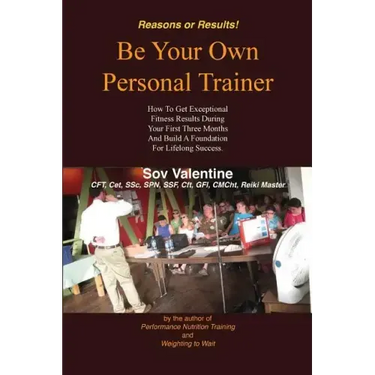 Be Your Own Personal Trainer: How To Get Exceptional Fitness Results, During Your First Three-months, And Build A Foundation For Lifelong Success.
