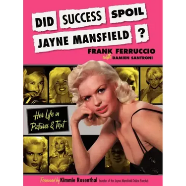 Did Success Spoil Jayne Mansfield?: Her Life in Pictures & Text