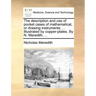 The Description and Use of Pocket Cases of Mathematical, or Drawing Instruments: ... Illustrated by Copper-Plates. by N. Meredith, ...