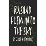 Rashad Flew Into the Sky