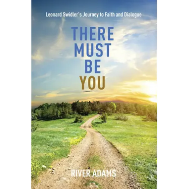 There Must Be You: Leonard Swidler's Journey to Faith and Dialogue