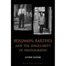Benjamin, Barthes and the Singularity of Photography