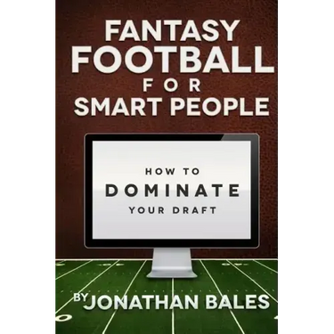 Fantasy Football for Smart People: How to Dominate Your Draft