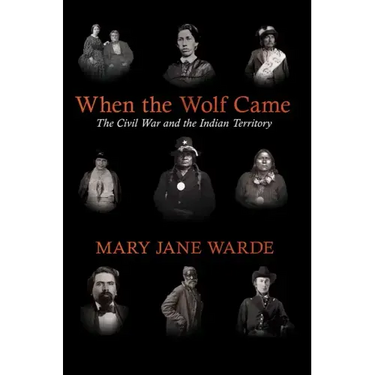 When the Wolf Came: The Civil War and the Indian Territory