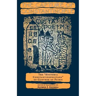 The Capture of Constantinople: The Hystoria Constantinopolitana of Gunther of Paris