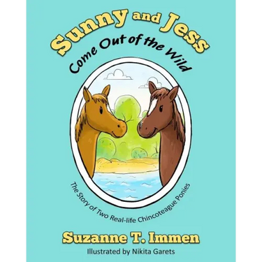 Sunny and Jess Come Out of the Wild: The Story of Two Real-life Chincoteague Ponies