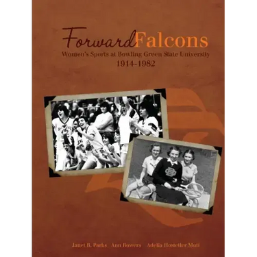 Forward Falcons: Women's Sports at Bowling Green State University, 1914-1982