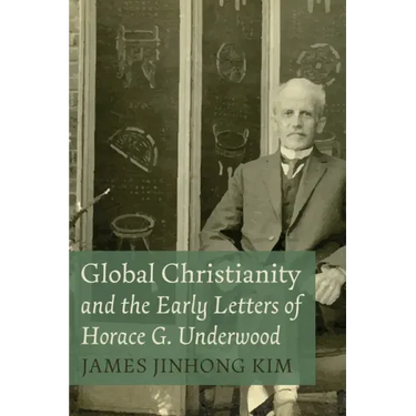 Global Christianity and the Early Letters of Horace G. Underwood