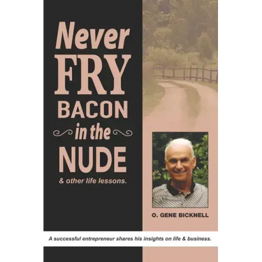 Never Fry Bacon In The Nude: And other life lessons!