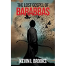 The Lost Gospel of Barabbas: The Thirteenth Apostle