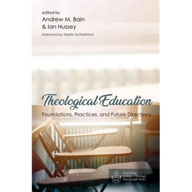 Theological Education: Foundations, Practices, and Future Directions