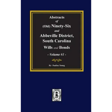 (Old) Ninety-Six and Abbeville District, South Carolina Wills and Bonds, Abstracts of. (Volume #1)
