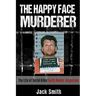 The Happy Face Murderer: The Life of Serial Killer Keith Hunter Jesperson