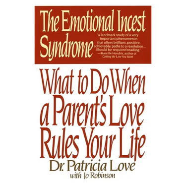 The Emotional Incest Syndrome: What to Do When a Parent's Love Rules Your Life