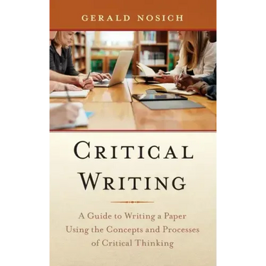 Critical Writing: A Guide to Writing a Paper Using the Concepts and Processes of Critical Thinking