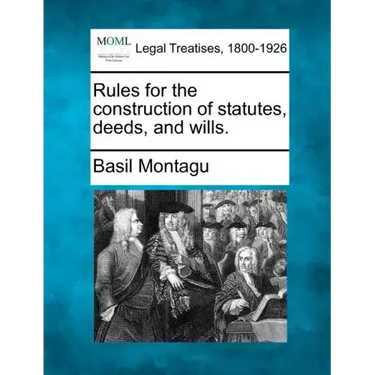 Rules for the Construction of Statutes, Deeds, and Wills.