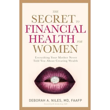 The Secret to Financial Health for Women: Everything Your Mother Never Told You About Creating Wealth