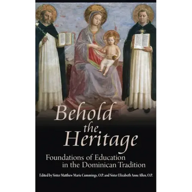 Behold the Heritage: Foundations of Education in the Dominican Tradition
