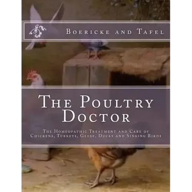 The Poultry Doctor: The Homeopathic Treatment and Care of Chickens, Turkeys, Geese, Ducks and Singing Birds