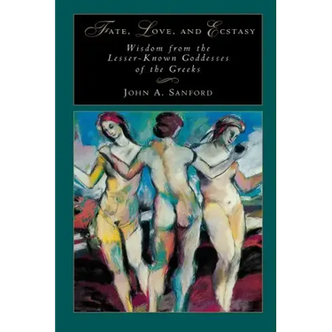 Fate, Love, and Ecstasy: Wisdom from the Lesser-Known Goddesses of the Greeks