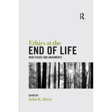 Ethics at the End of Life: New Issues and Arguments