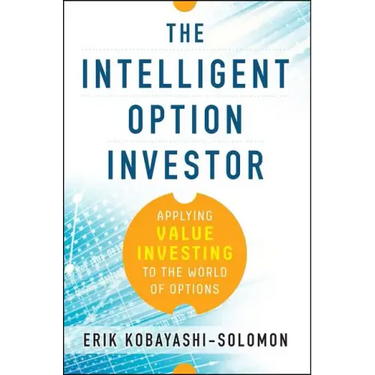 The Intelligent Option Investor: Applying Value Investing to the World of Options