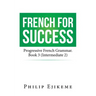 French for Success: Progressive French Grammar. Book 3 (Intermediate 2)