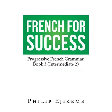 French for Success: Progressive French Grammar. Book 3 (Intermediate 2)