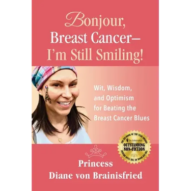 Bonjour, Breast Cancer - I'm Still Smiling!: Wit, Wisdom, and Optimism for Beating the Breast Cancer Blues